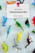 Jammersaurus Rex. Life is a Story - story.one af Agnes Wysocki