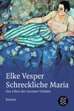 Schreckliche Maria - Das Leben der Suzanne Valadon af Elke Vesper