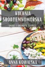 Kuchnia ¿ródziemnomorska af Anna Kowalska