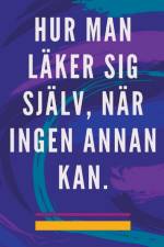 Hur man Läker sig Själv, när Ingen Annan kan. af Edwin Pinto