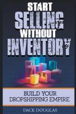 Start Selling Without Inventory af Dack Douglas