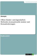 Offene Kinder- und Jugendarbeit. Methoden, konzeptionelle Ansätze und Herausforderungen af Anonymous