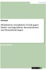 Mediatisierte sexualisierte Gewalt gegen Kinder und Jugendliche. Besonderheiten und Herausforderungen af Anonymous