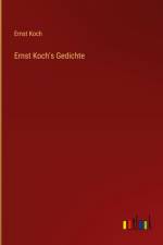 Ernst Koch's Gedichte af Ernst Koch