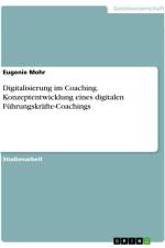 Digitalisierung im Coaching. Konzeptentwicklung eines digitalen Führungskräfte-Coachings af Eugenie Mohr