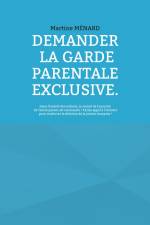 Demander la garde parentale exclusive. af Martine Ménard