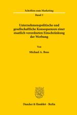 Unternehmenspolitische und gesellschaftliche Konsequenzen einer staatlich verordneten Einschränkung der Werbung. af Michael A. Boss