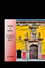 Doors & More... The Magic of San Miguel de Allende, Mexico af Ed Kramer