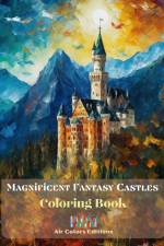 Magnificent Fantasy Castles - Coloring Book- Delight in over 30 Breathtaking Coloring Pages Featuring Gorgeous Castles af Air Colors Editions