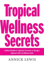 Tropical Wellness Secrets af Annick Lewis