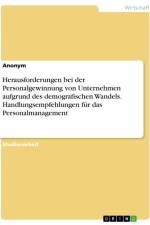 Herausforderungen bei der Personalgewinnung von Unternehmen aufgrund des demografischen Wandels. Handlungsempfehlungen für das Personalmanagement af Anonymous