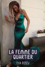 La Femme du Quartier - Histoire de Sexe Explicite af Eva Rossi