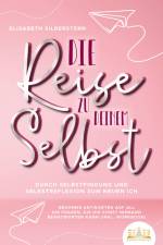 Die Reise zu deinem Selbst - Durch Selbstfindung und Selbstreflexion zum neuen Ich: Bekomme Antworten auf all die Fragen, die dir sonst niemand beantworten kann (inkl. Workbook) af Elisabeth Silberstern