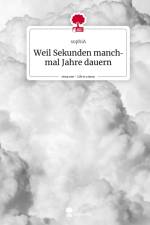 Weil Sekunden manchmal Jahre dauern. Life is a Story - story.one af Sophia