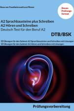 A2 SPRACHBAUSTEINE PLUS SCHREIBEN sowie A2 HÖREN UND SCHREIBEN DEUTSCH-TEST FÜR DEN BERUF A2 BSK af Rosa von Trautheim