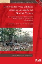 Domesticidad y vida cotidiana urbana en una capital del Norte de Yucatán af Virginia Ochoa-Winemiller
