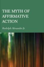 The Myth of Affirmative Action af Rudolph Alexander
