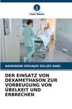 DER EINSATZ VON DEXAMETHASON ZUR VORBEUGUNG VON ÜBELKEIT UND ERBRECHEN af Aghoagni Gouajio Gilles Gael