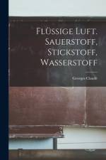 Flüssige Luft. Sauerstoff, Stickstoff, Wasserstoff af Georges Claude