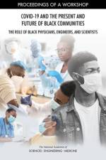Covid-19 and the Present and Future of Black Communities: The Role of Black Physicians, Engineers, and Scientists: Proceedings of a Workshop af National Academies Of Sciences Engineeri
