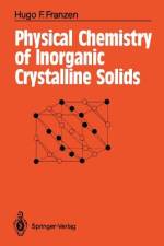Physical Chemistry of Inorganic Crystalline Solids af Hugo F. Franzen