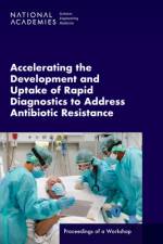 Accelerating the Development and Uptake of Rapid Diagnostics to Address Antibiotic Resistance: Proceedings of a Workshop af National Academies Of Sciences Engineeri