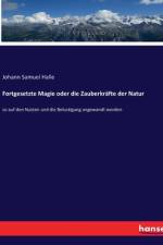 Fortgesetzte Magie oder die Zauberkräfte der Natur af Johann Samuel Halle