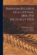Random Records of a Lifetime, 1846-1931 [actually 1932]; v. 5 af William Henry Holmes