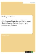 B2B Content Marketing and Buyer Stage. How to Engage Website Visitors with Appropriate Content af Kim-Cheyenne Greiner
