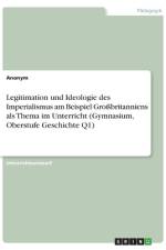 Legitimation und Ideologie des Imperialismus am Beispiel Großbritanniens als Thema im Unterricht (Gymnasium, Oberstufe Geschichte Q1) af Anonym