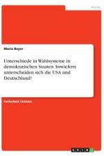 Unterschiede in Wahlsysteme in demokratischen Staaten. Inwiefern unterscheiden sich die USA und Deutschland? af Maria Beyer
