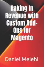 Raking In Revenue with Custom Add-Ons for Magento af Daniel Melehi