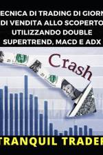 Tecnica Di Trading Di Giorni Di Vendita Allo Scoperto Utilizzando Double Supertrend, Macd E Adx af Tranquil Trader