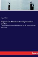 Vergleichendes Wörterbuch der indogermanischen Sprachen t. Wortschatz der Grundsprache der Arischen und der Westeuropäischen Spracheinheit af August Fick