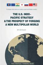 The U.S. Indo-Pacific Strategy & The Prospect of Forging A New Multipolar World af Jin Ran