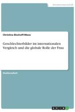 Geschlechterbilder im internationalen Vergleich und die globale Rolle der Frau af Christina Bischoff-Moos