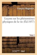 Lecons sur les phenomenes physiques de la vie. Tome 2 af Magendie-F
