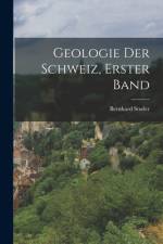 Geologie der Schweiz, Erster Band af Bernhard Studer