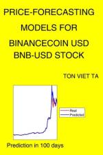 Price-Forecasting Models for BinanceCoin USD BNB-USD Stock af Ton Viet Ta