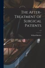 The After-treatment of Surgical Patients; v.2 af Willard Bartlett