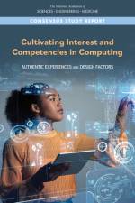 Cultivating Interest and Competencies in Computing: Authentic Experiences and Design Factors af National Academies Of Sciences Engineeri