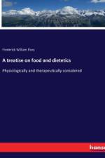 A treatise on food and dietetics af Frederick William Pavy