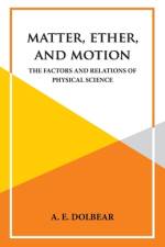 Matter, Ether and Motion af A. E. Dolbear