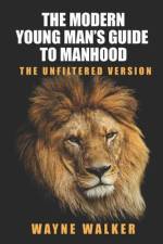 The Modern Young Man's Guide to Manhood af Wayne Walker