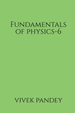 Fundamentals of physics-6 af Vivek Pandey