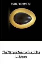 The Simple Mechanics of the Universe af Patrick Donlon
