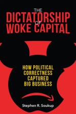 The Dictatorship of Woke Capital af Stephen R. Soukup
