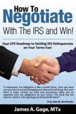 How To Negotiate With The IRS and Win! af James a Gage Mtx