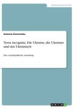 Terra incognita. Ukraine, Ukrainer und Ukrainisch af Antonia Kostretska
