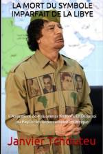 La Mort Du Symbole Imparfait de la Libye: L'Assassinat de Mouammar Kadhafi, Le Désarroi du Pays et les Répercussions en Afrique af Janvier T. Chando